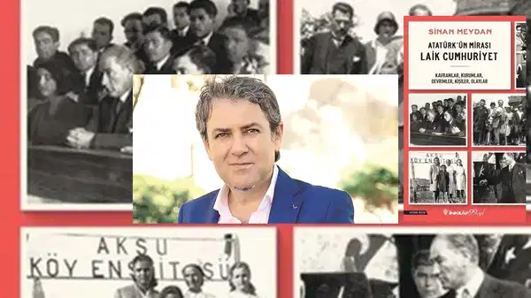 Sinan Meydan’dan ‘Atatürk’ün Mirası Laik Cumhuriyet’